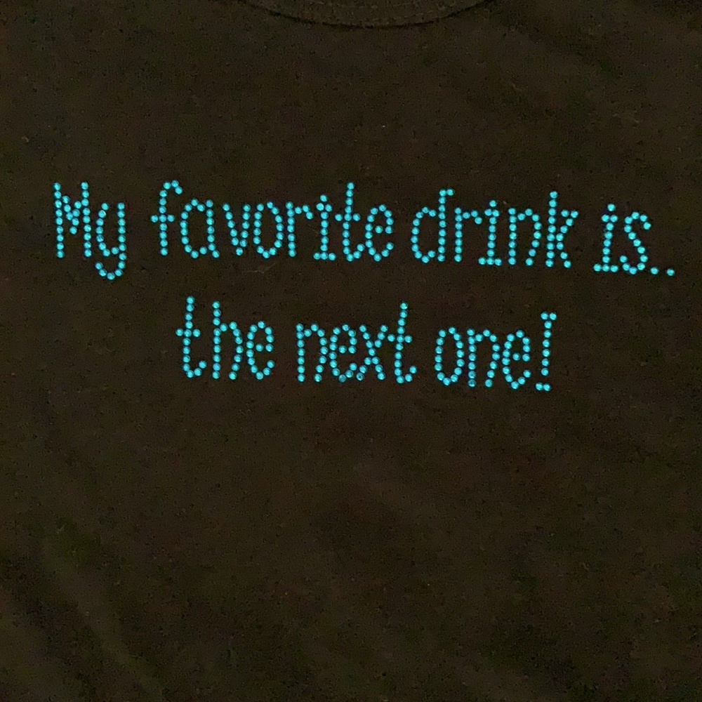 “My favorite drink is.. the next one!” Tee Black Blue Stones Glam 3/4 Sleeves US